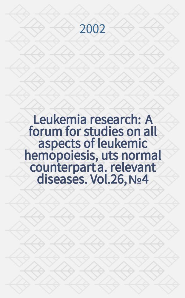 Leukemia research : A forum for studies on all aspects of leukemic hemopoiesis, uts normal counterpart a. relevant diseases. Vol.26, №4