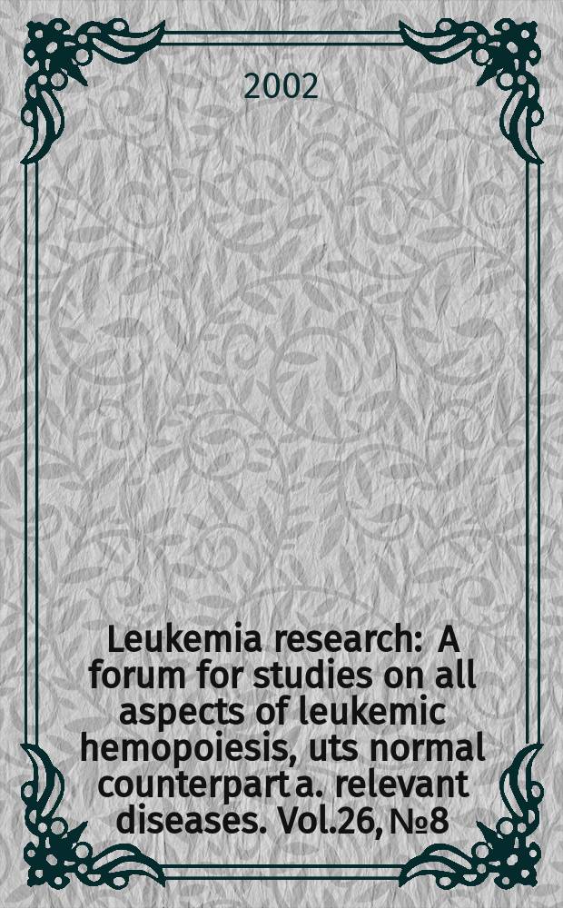 Leukemia research : A forum for studies on all aspects of leukemic hemopoiesis, uts normal counterpart a. relevant diseases. Vol.26, №8