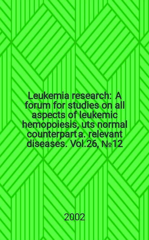 Leukemia research : A forum for studies on all aspects of leukemic hemopoiesis, uts normal counterpart a. relevant diseases. Vol.26, №12