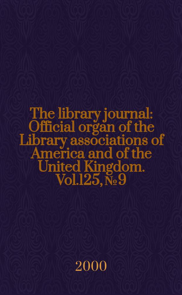The library journal : Official organ of the Library associations of America and of the United Kingdom. Vol.125, №9