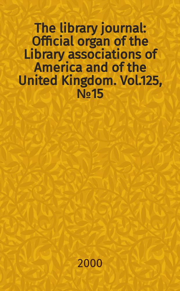 The library journal : Official organ of the Library associations of America and of the United Kingdom. Vol.125, №15