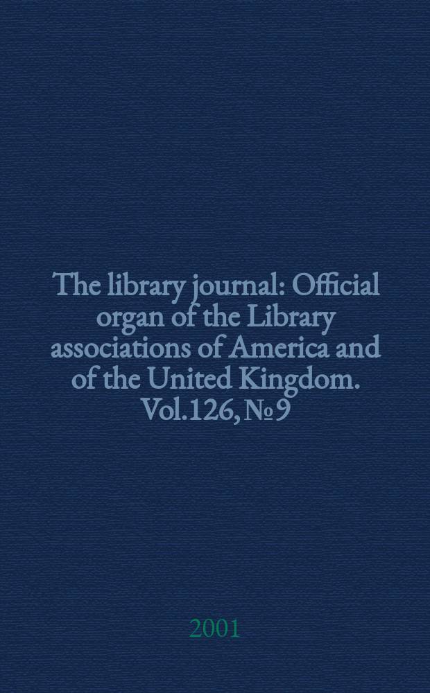 The library journal : Official organ of the Library associations of America and of the United Kingdom. Vol.126, №9