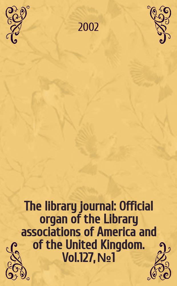 The library journal : Official organ of the Library associations of America and of the United Kingdom. Vol.127, №1