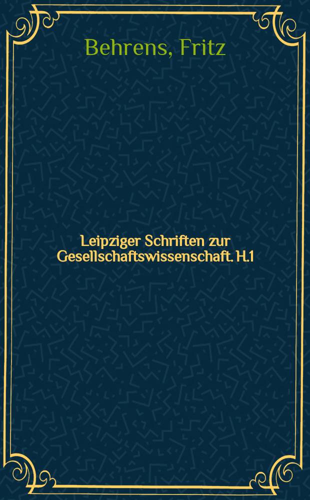 Leipziger Schriften zur Gesellschaftswissenschaft. H.1 : Hermann Heinrich Gossen oder Die Geburt der "Wissenschaftlichen Apologetik" des Kapitalismus