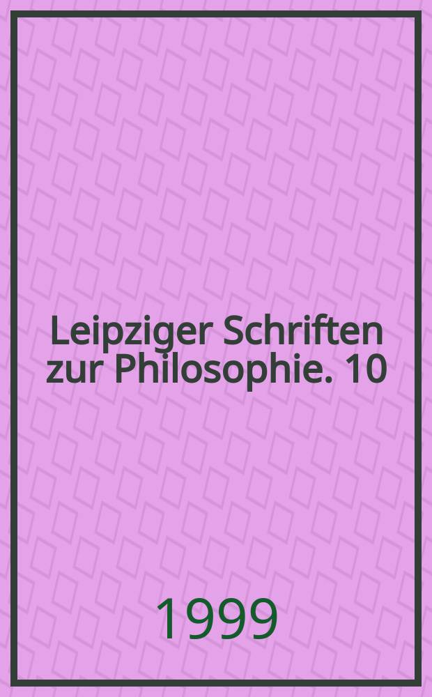Leipziger Schriften zur Philosophie. 10 : Philosophieren über Philosophie