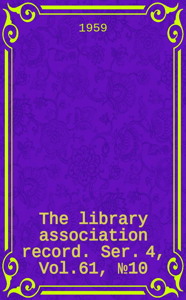 The library association record. Ser. 4, Vol.61, №10