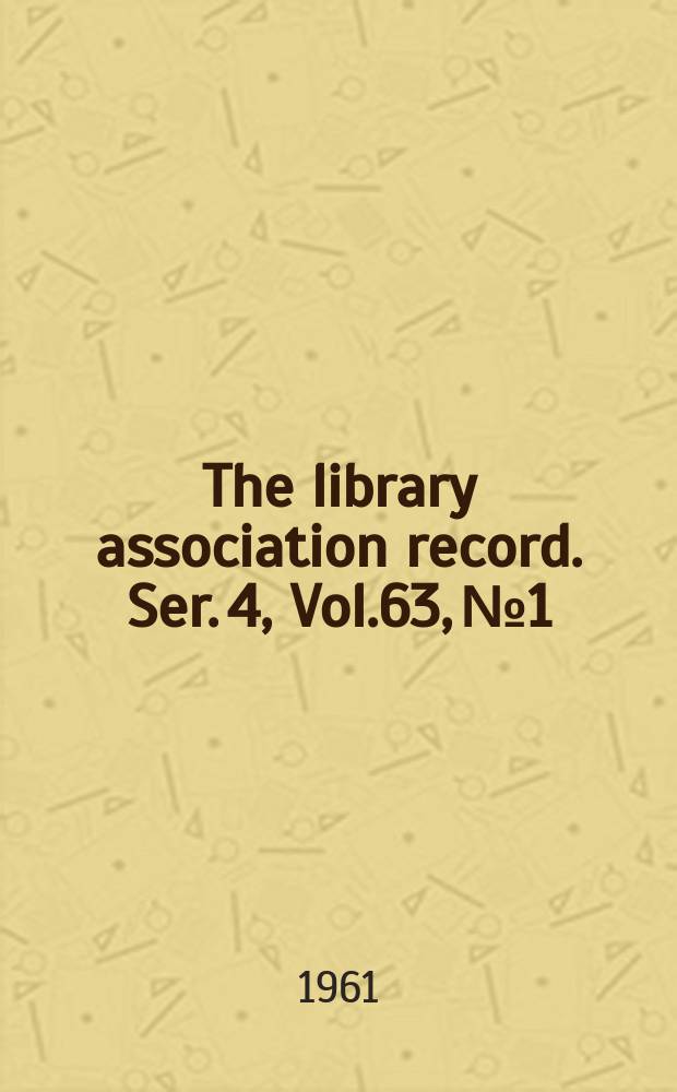 The library association record. Ser. 4, Vol.63, №1