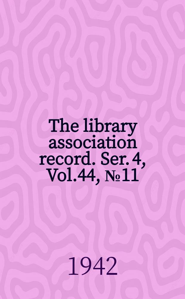 The library association record. Ser. 4, Vol.44, №11