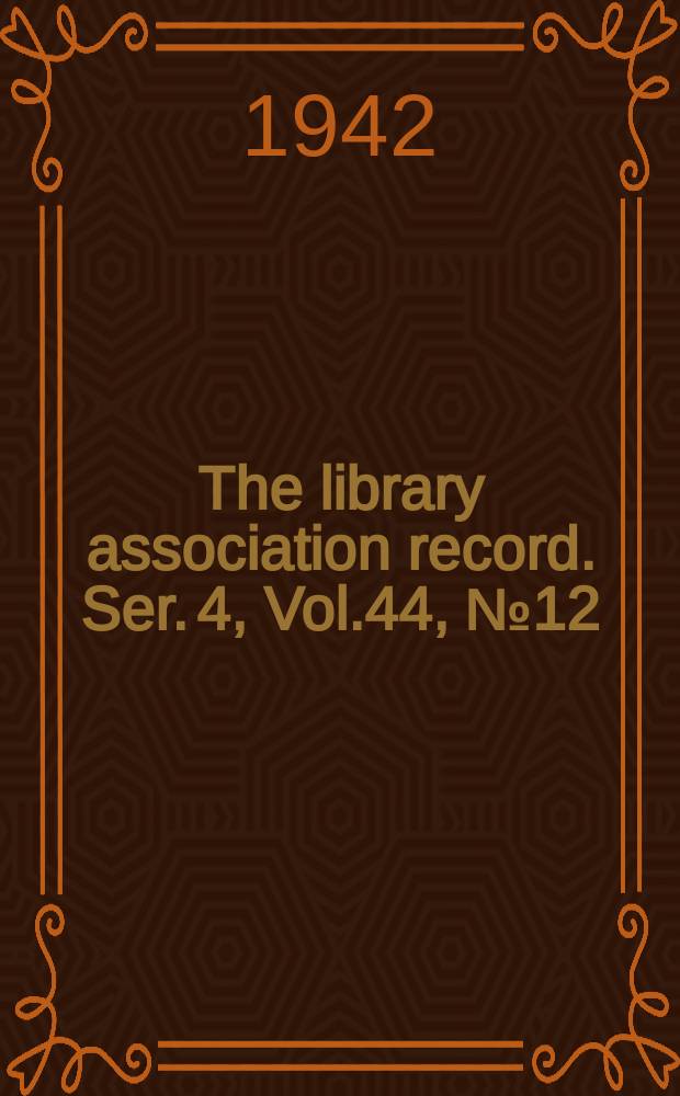 The library association record. Ser. 4, Vol.44, №12