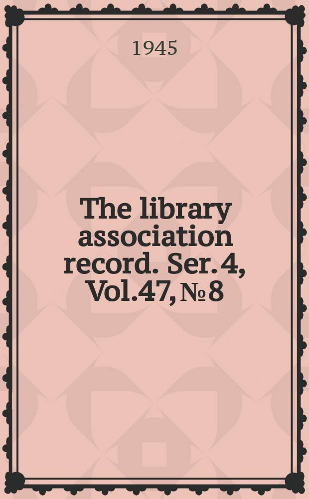 The library association record. Ser. 4, Vol.47, №8