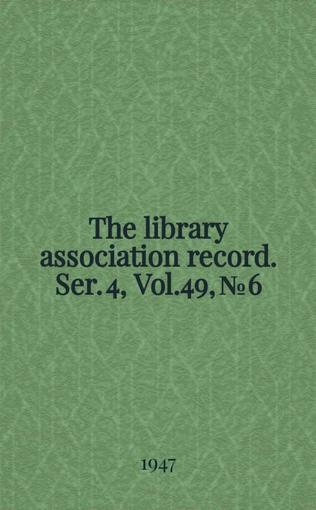 The library association record. Ser. 4, Vol.49, №6