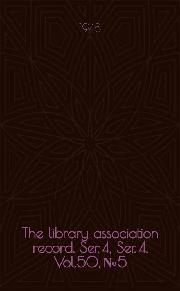 The library association record. Ser. 4, Ser. 4, Vol.50, №5