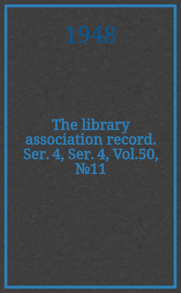 The library association record. Ser. 4, Ser. 4, Vol.50, №11