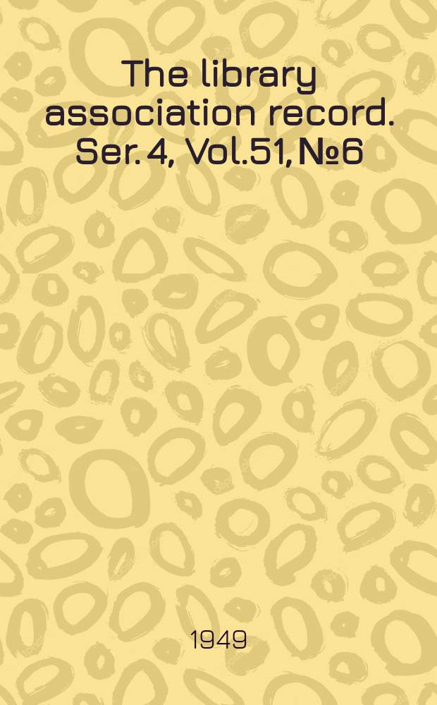 The library association record. Ser. 4, Vol.51, №6