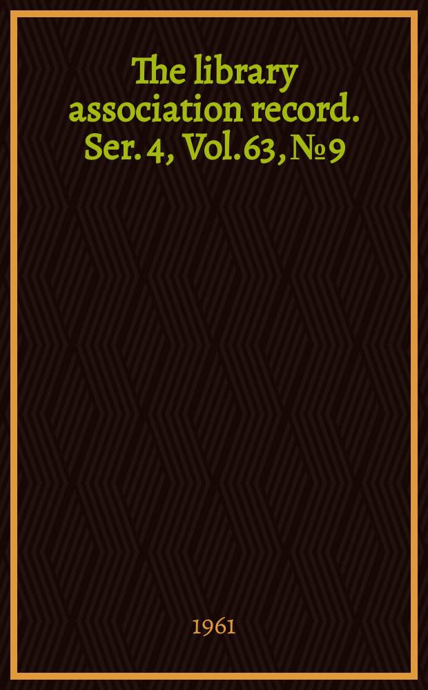 The library association record. Ser. 4, Vol.63, №9