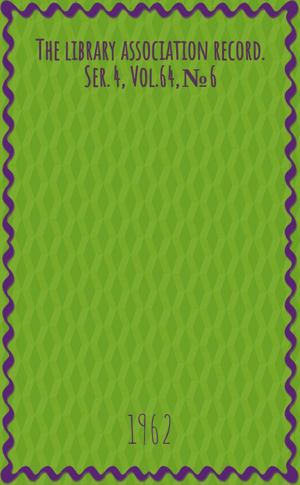 The library association record. Ser. 4, Vol.64, №6