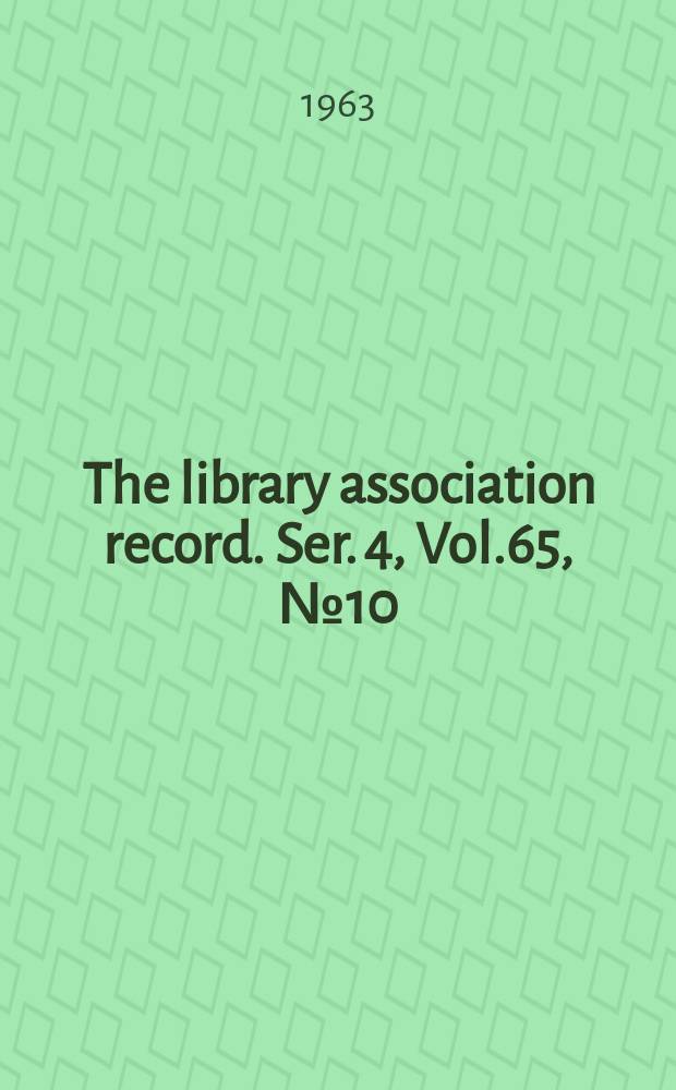 The library association record. Ser. 4, Vol.65, №10