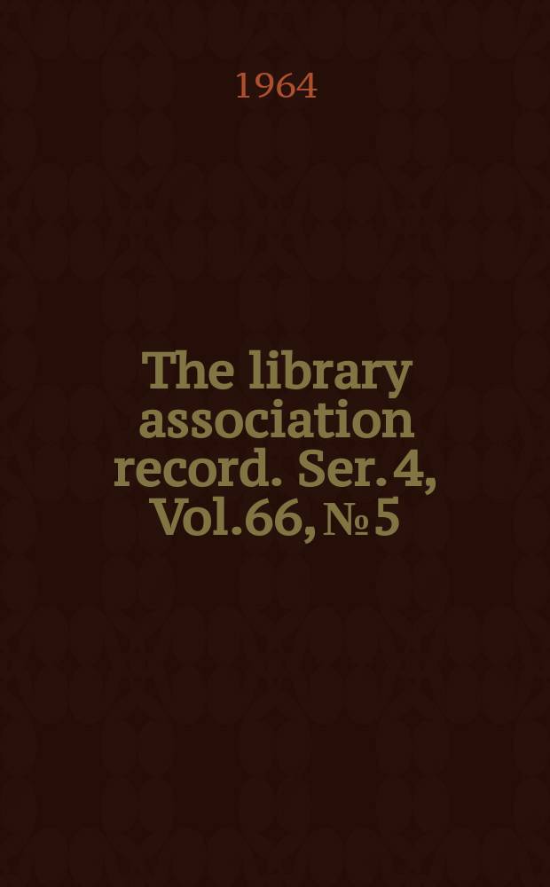 The library association record. Ser. 4, Vol.66, №5