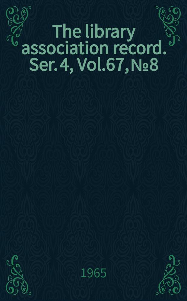 The library association record. Ser. 4, Vol.67, №8