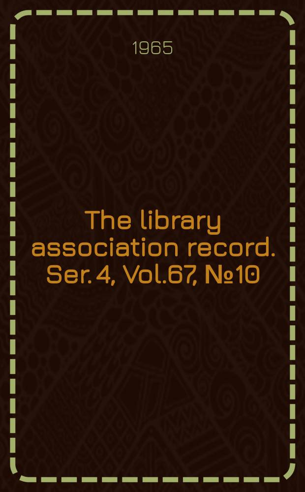 The library association record. Ser. 4, Vol.67, №10
