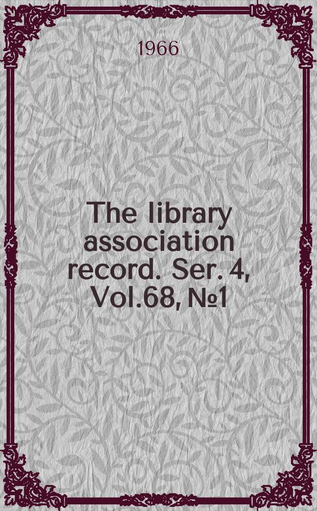 The library association record. Ser. 4, Vol.68, №1