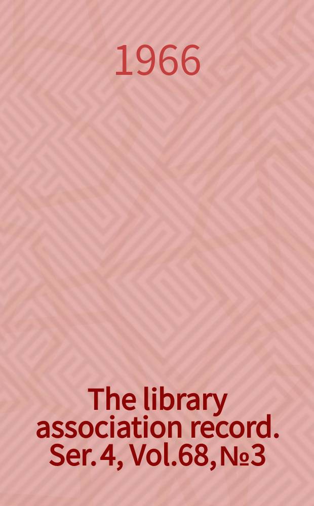 The library association record. Ser. 4, Vol.68, №3