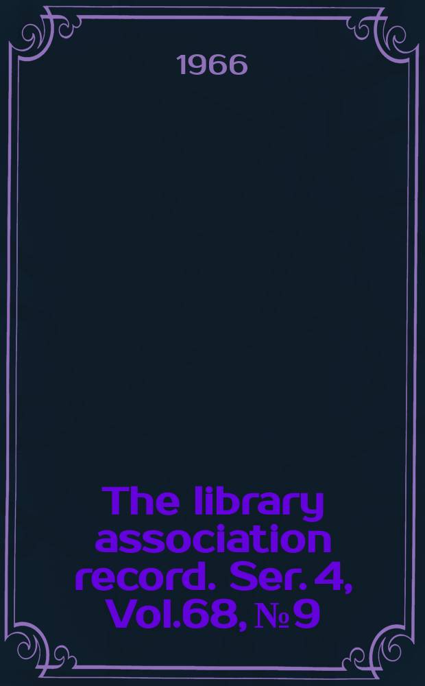 The library association record. Ser. 4, Vol.68, №9