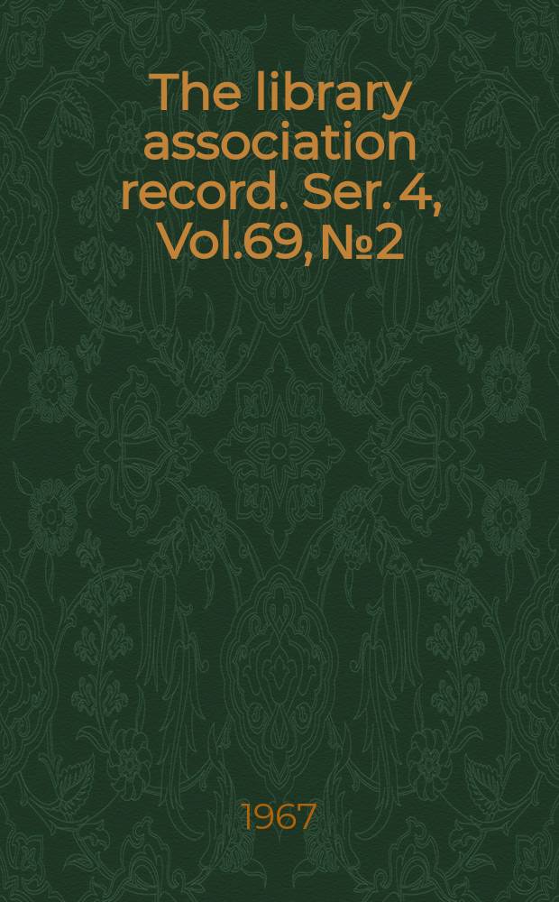The library association record. Ser. 4, Vol.69, №2