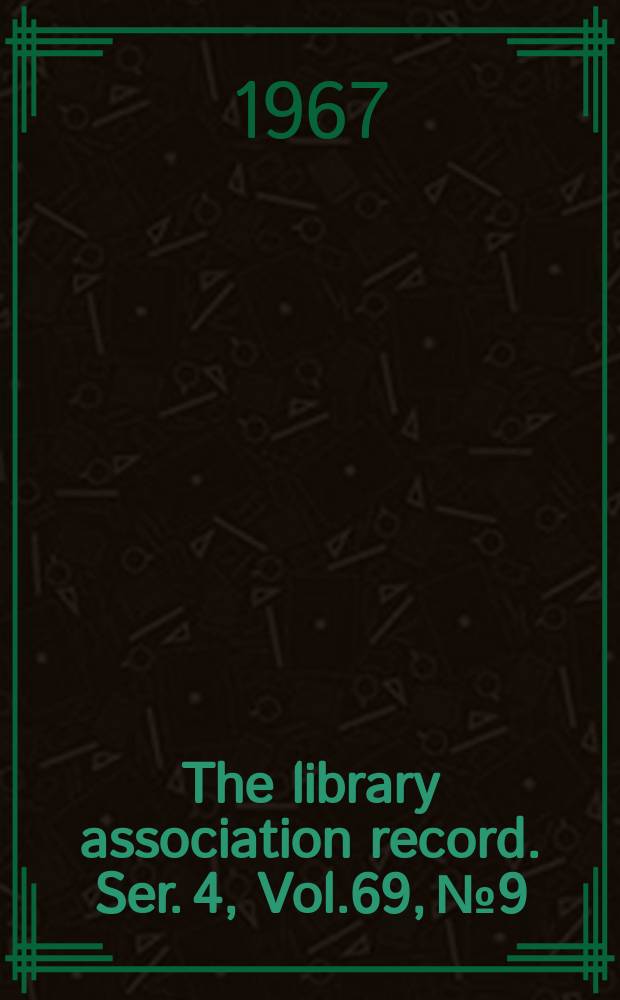 The library association record. Ser. 4, Vol.69, №9