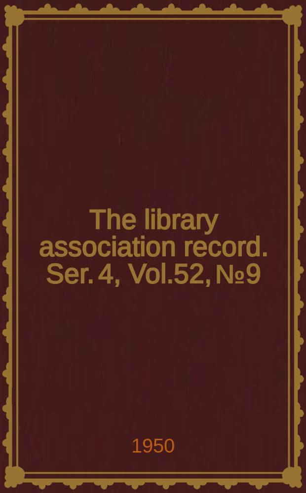 The library association record. Ser. 4, Vol.52, №9