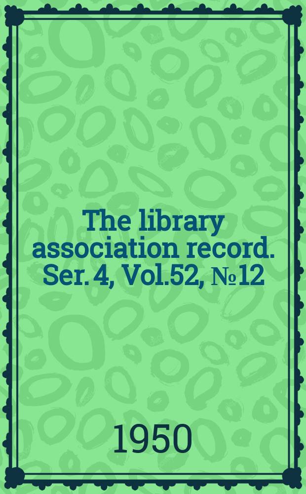 The library association record. Ser. 4, Vol.52, №12