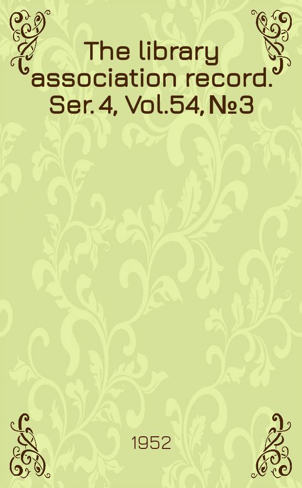 The library association record. Ser. 4, Vol.54, №3
