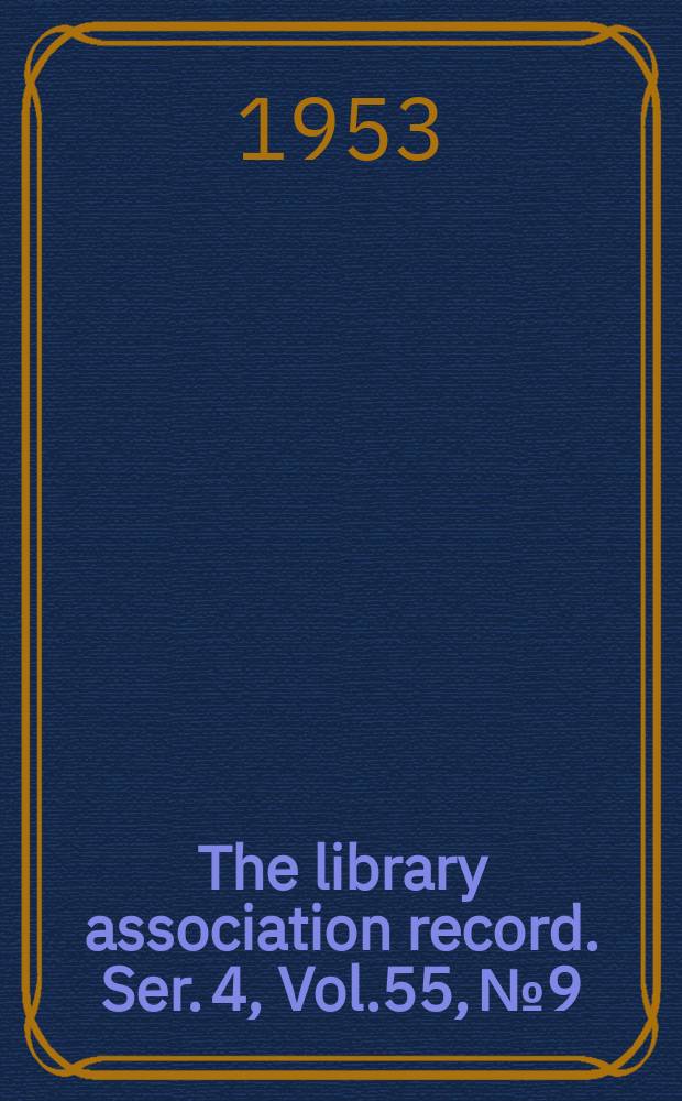 The library association record. Ser. 4, Vol.55, №9