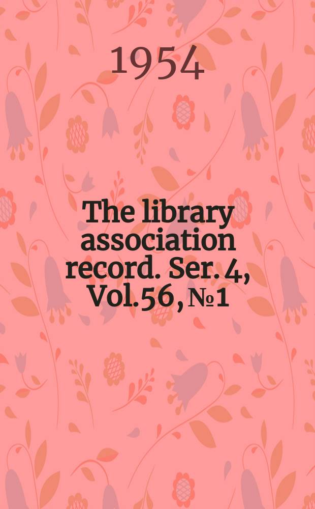 The library association record. Ser. 4, Vol.56, №1