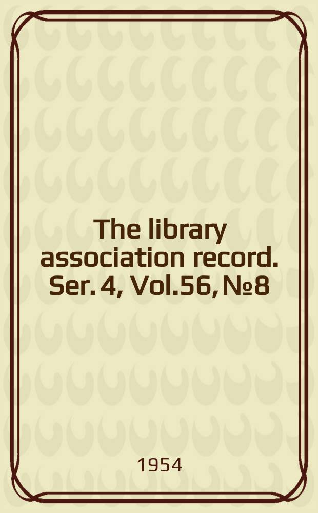 The library association record. Ser. 4, Vol.56, №8