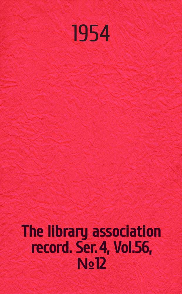 The library association record. Ser. 4, Vol.56, №12