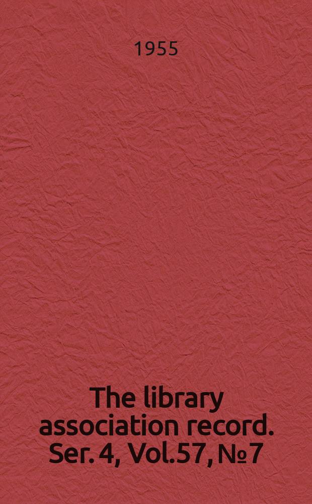 The library association record. Ser. 4, Vol.57, №7