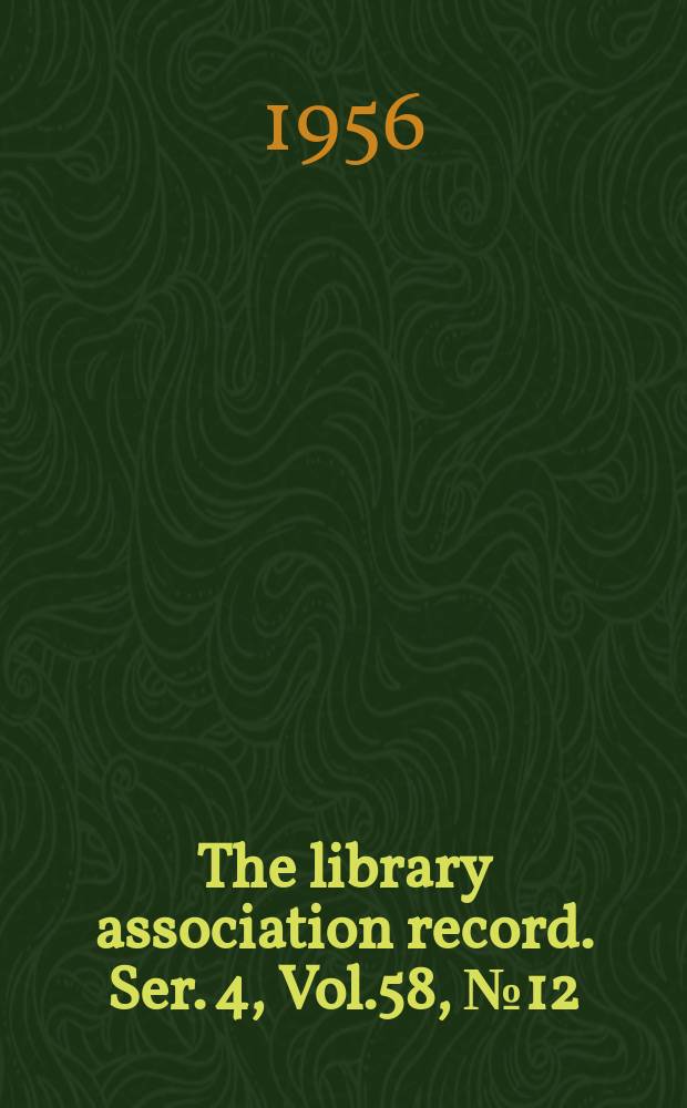 The library association record. Ser. 4, Vol.58, №12