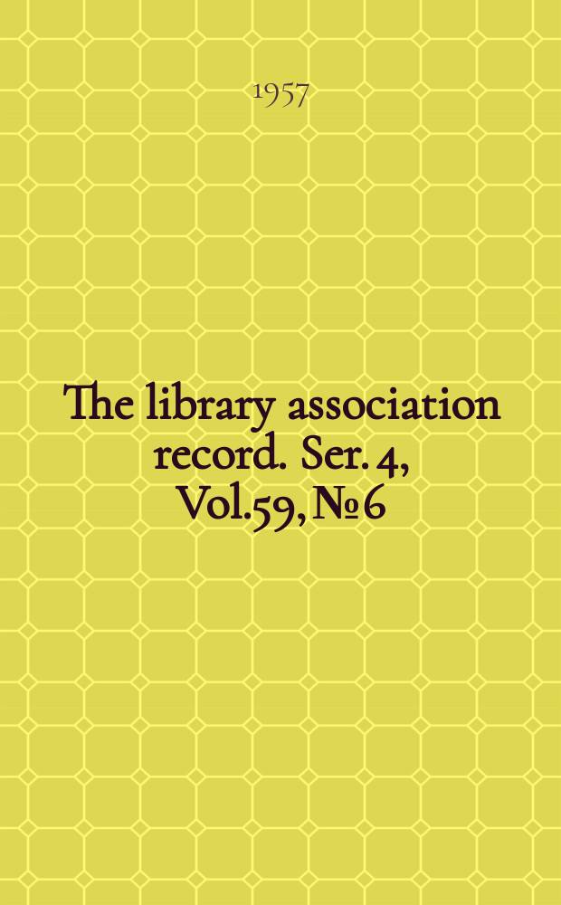 The library association record. Ser. 4, Vol.59, №6