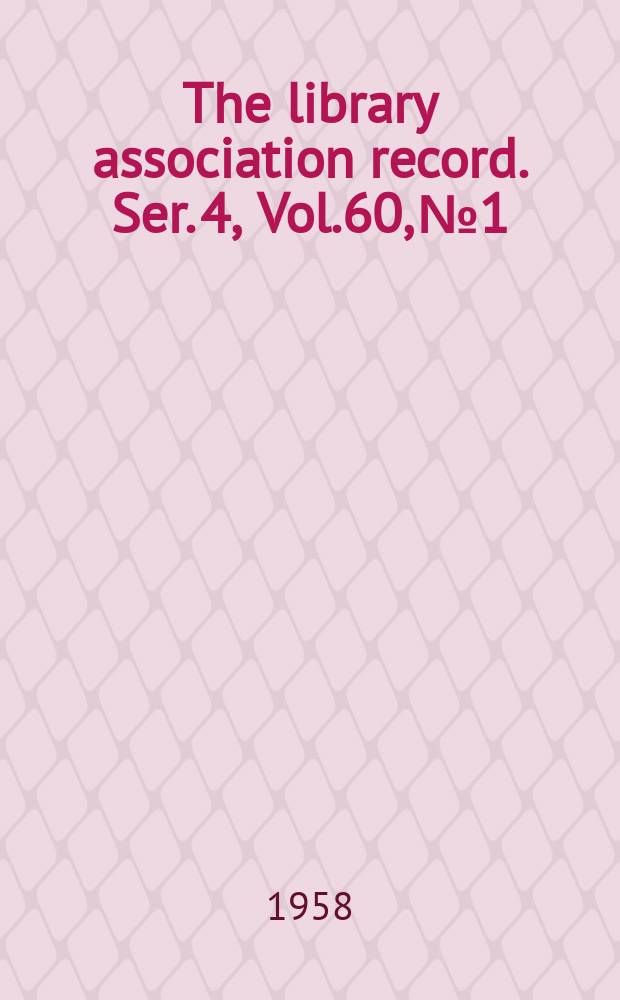The library association record. Ser. 4, Vol.60, №1
