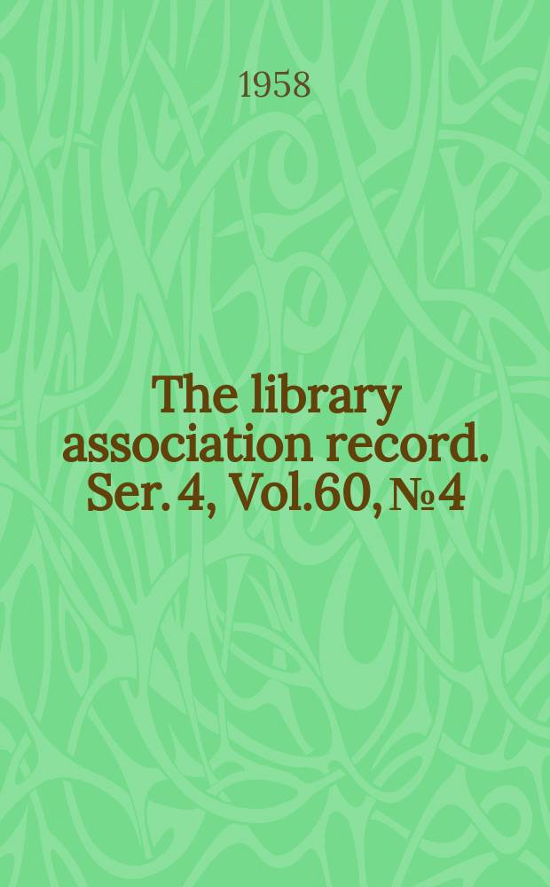 The library association record. Ser. 4, Vol.60, №4
