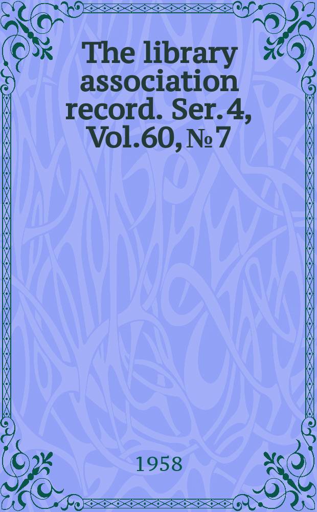 The library association record. Ser. 4, Vol.60, №7