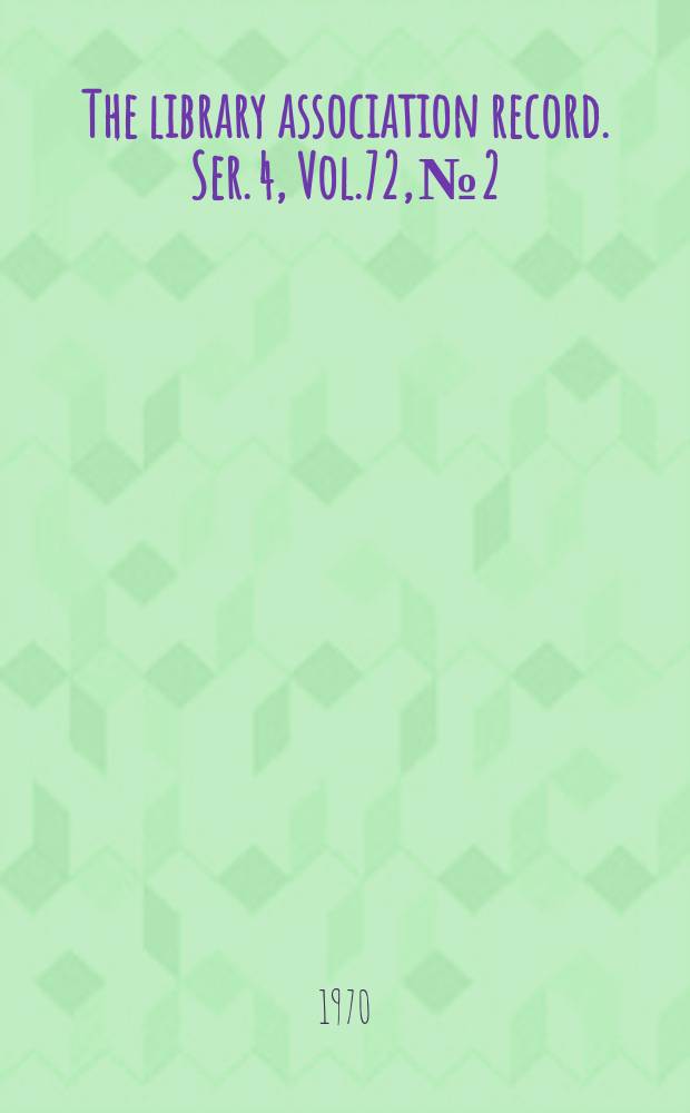 The library association record. Ser. 4, Vol.72, №2