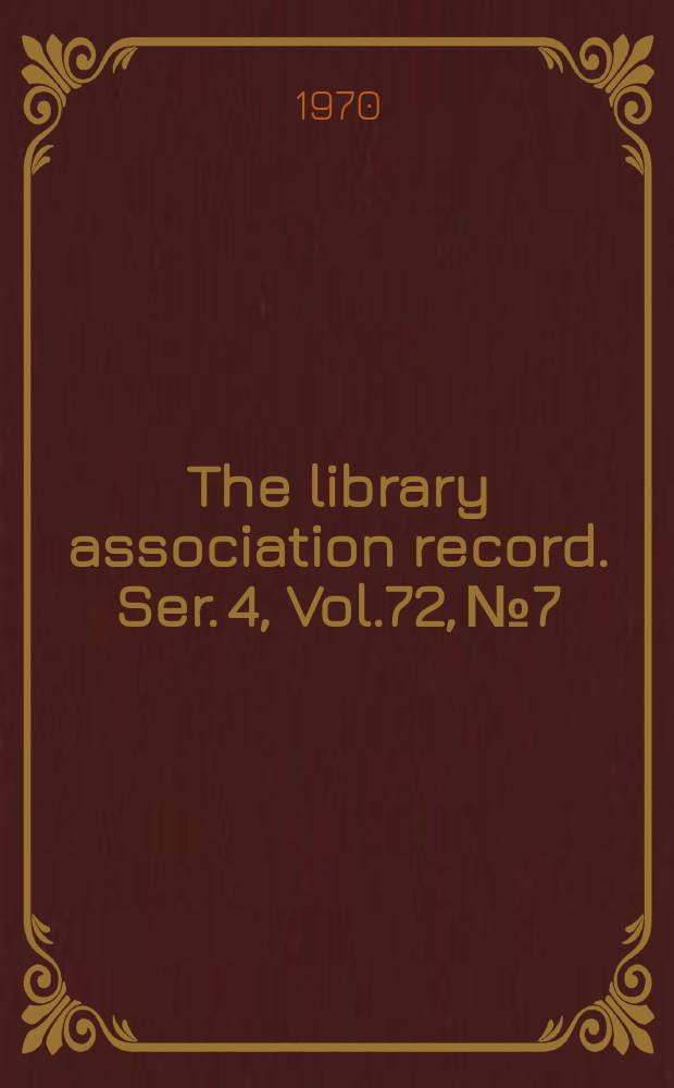 The library association record. Ser. 4, Vol.72, №7