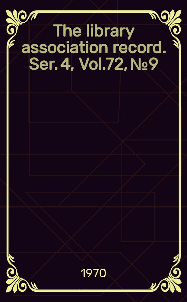 The library association record. Ser. 4, Vol.72, №9