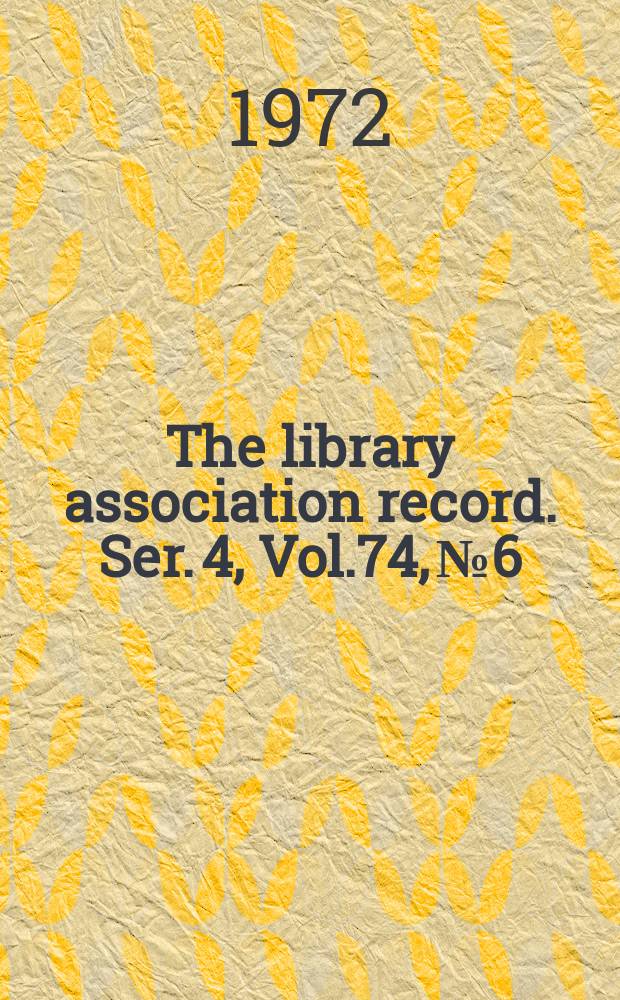 The library association record. Ser. 4, Vol.74, №6