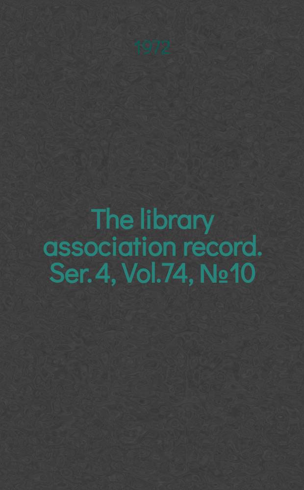 The library association record. Ser. 4, Vol.74, №10