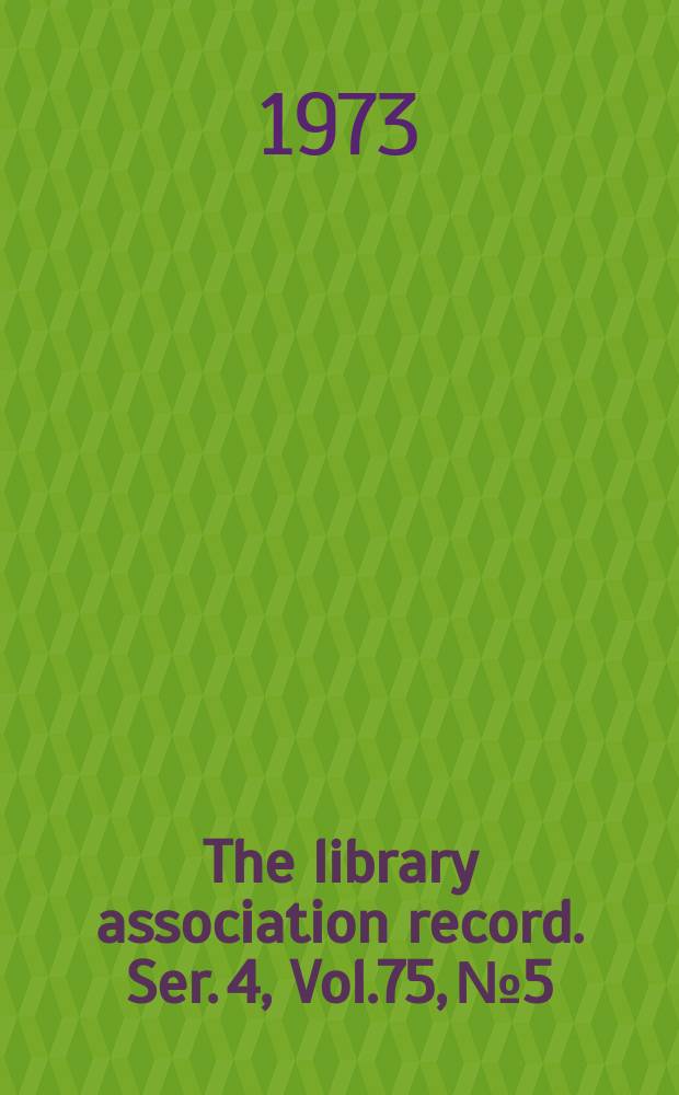 The library association record. Ser. 4, Vol.75, №5