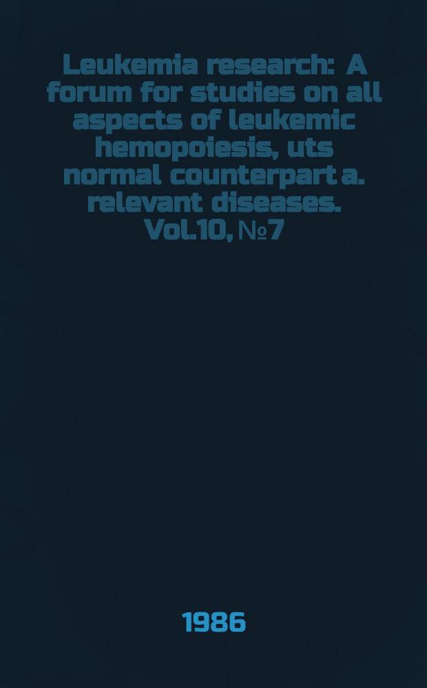 Leukemia research : A forum for studies on all aspects of leukemic hemopoiesis, uts normal counterpart a. relevant diseases. Vol.10, №7 : Symposium on radiation carcinogenesis