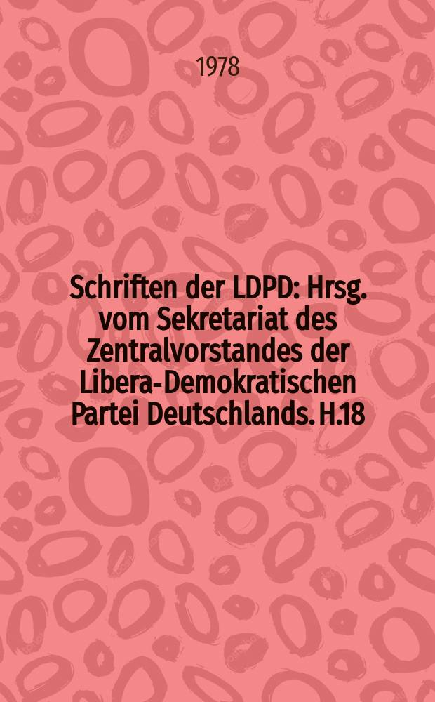 Schriften der LDPD : Hrsg. vom Sekretariat des Zentralvorstandes der Liberal- Demokratischen Partei Deutschlands. H.18 : Weg in den Abgrund